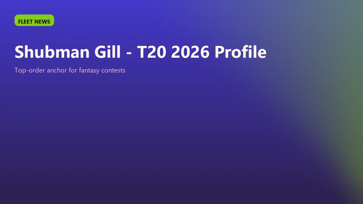 Shubman Gill T20 2026 Profile - Captain anchor for fantasy users